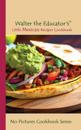 Walter the Educator's Little Mexican Recipes Cookbook
