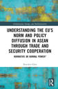 Understanding the EU’s Norm and Policy Diffusion in ASEAN through Trade and Security Cooperation