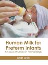 Human Milk for Preterm Infants: An Issue of Clinics in Perinatology