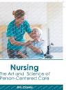 Nursing: The Art and Science of Person-Centered Care
