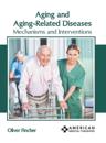 Aging and Aging-Related Diseases: Mechanisms and Interventions