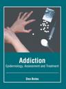 Addiction: Epidemiology, Assessment and Treatment