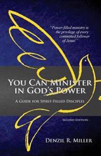 You Can Minister in God's Power: A Guide for Spirit-Filled Disciples