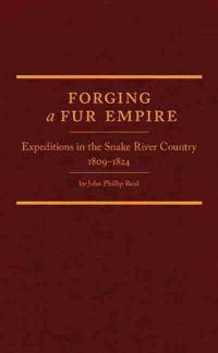 Forging a Fur Empire: Expeditions in the Snake River Country, 1809-1824