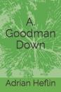 A. Goodman Down