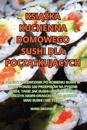 KsiAZka Kuchenna Domowego Sushi Dla PoczAtkujAcych
