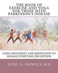 The Book of Exercise and Yoga for Those with Parkinson's Disease: Using Movement and Meditation to Manage Symptoms