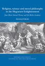 Religion, science and moral philosophy in the Huguenot Enlightenment