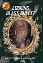 Looking Glass Bullet