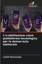 L'e-abilitazione come piattaforma tecnologica per la democrazia elettorale