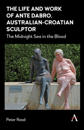 The Life and Work of Ante Dabro, Australian-Croatian Sculptor