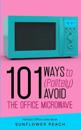 101 Ways to (Politely) Avoid the Office Microwave