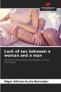 Lack of sex between a woman and a man