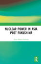 Nuclear Power in Asia Post Fukushima