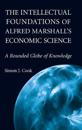 The Intellectual Foundations of Alfred Marshall's Economic Science