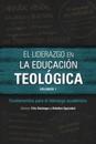 El liderazgo en la educación teológica, volumen 1