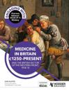 Engaging with Pearson Edexcel GCSE (9–1) History: Medicine in Britain, c1250–present and The British sector of the Western Front, 1914–18