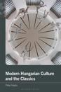 Modern Hungarian Culture and the Classics