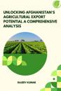 Unlocking Afghanistan's Agricultural Export Potential A Comprehensive Analysis