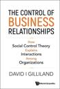 Control Of Business Relationships, The: How Social Control Theory Explains Interactions Among Organizations
