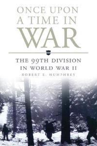 Once Upon a Time in War: The 99th Division in World War II