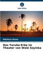 Das Yoruba-Erbe im Theater von Wolé Soyinka