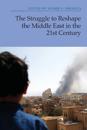The Struggle to Reshape the Middle East in the 21st Century