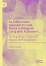 An Ethno-Social Approach to Code Choice in Bilinguals Living with Alzheimer’s