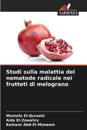 Studi sulla malattia del nematode radicale nei frutteti di melograno