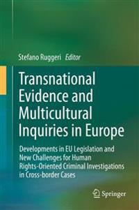 Transnational Evidence and Multicultural Inquiries in Europe: Developments in Eu Legislation and New Challenges for Human Rights-Oriented Criminal Inv