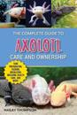 The Complete Guide to Axolotl Care and Ownership