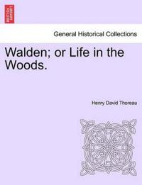 Walden; Or Life in the Woods.