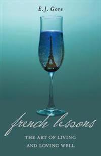 French Lessons: The Art of Living and Loving Well!