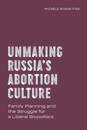 Unmaking Russia's Abortion Culture