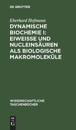Dynamische Biochemie I: Eiweiße Und Nucleinsäuren ALS Biologische Makromoleküle