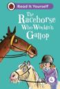 The Racehorse Who Wouldn't Gallop: Read It Yourself - Level 4 Fluent Reader