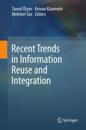 Recent Trends in Information Reuse and Integration