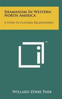 Shamanism in Western North America: A Study in Cultural Relationships