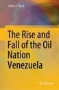 The Rise and Fall of the Oil Nation Venezuela