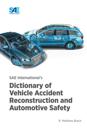 SAE International's Dictionary of Vehicle Accident Reconstruction and Automotive Safety