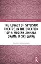 The Legacy of Stylistic Theatre in the Creation of a Modern Sinhala Drama in Sri Lanka