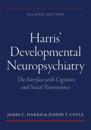 Harrisâ Developmental Neuropsychiatry: The Interface with Cognitive and Social Neuroscience