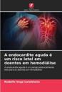 A endocardite aguda é um risco letal em doentes em hemodiálise