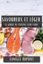 Savoureux et Léger: Le Guide de Cuisine Low Carb