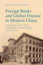 Foreign Banks and Global Finance in Modern China