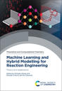 Machine Learning and Hybrid Modelling for Reaction Engineering