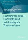 Landscapes for Future – Landschaften und sozial-ökologische Transformationen