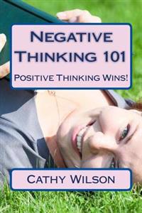 Negative Thinking 101: Positive Thinking Wins!