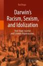 Darwin’s Racism, Sexism, and Idolization