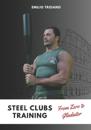 Steel Clubs Training - From Zero to Gladiator